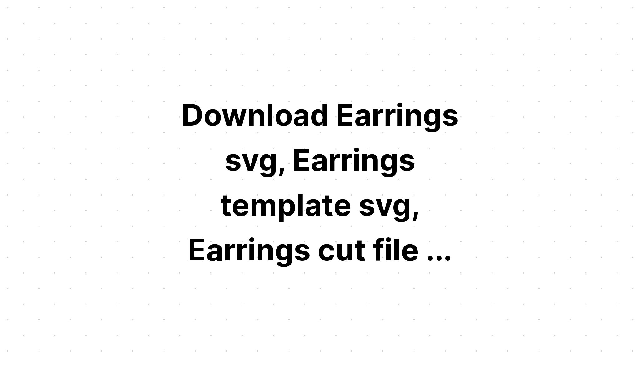 Download Free Multi Layered Earring Svg For Cricut - Layered SVG Cut File